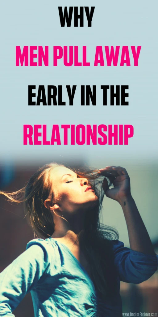 Why He Pulls Away Early in the Relationship and How To Make Him Stop
