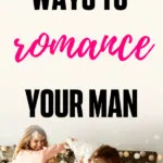 7-ways-to-romance-your-man