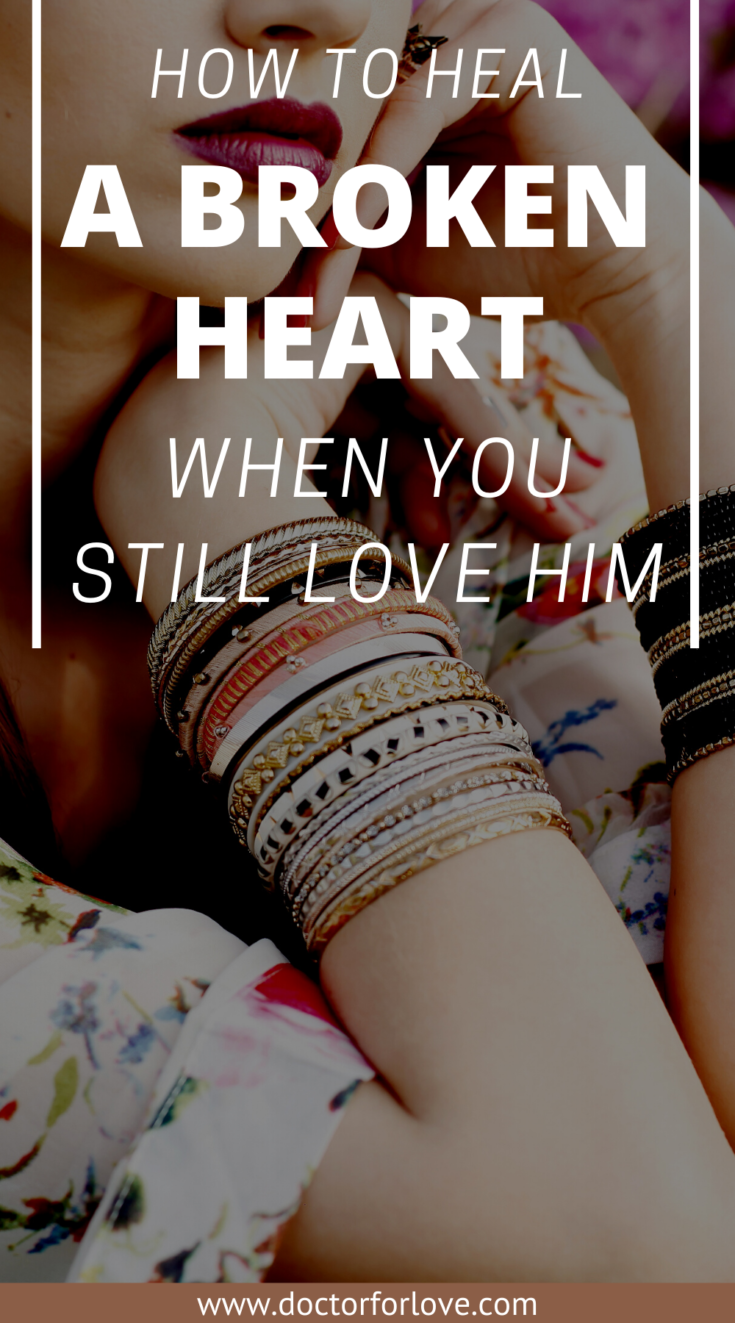 How To Heal a Broken Heart When You Still Love Him | Doctor For Love