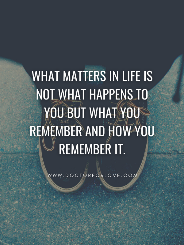 1 what matters is how you remember things quote